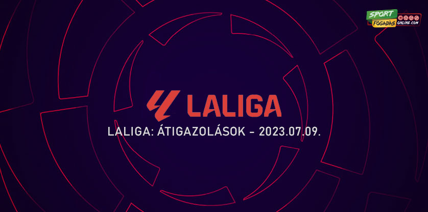 LaLiga átigazolások - 07.09.