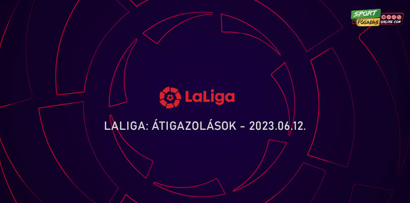 LaLiga átigazolások - 06.12.