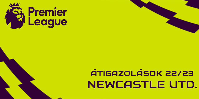 Premier League igazolások 22/23 - Newcastle United