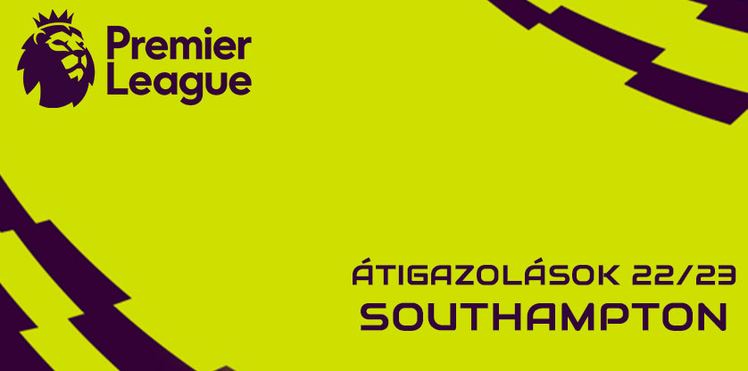 Premier League igazolások 22/23 - Southampton