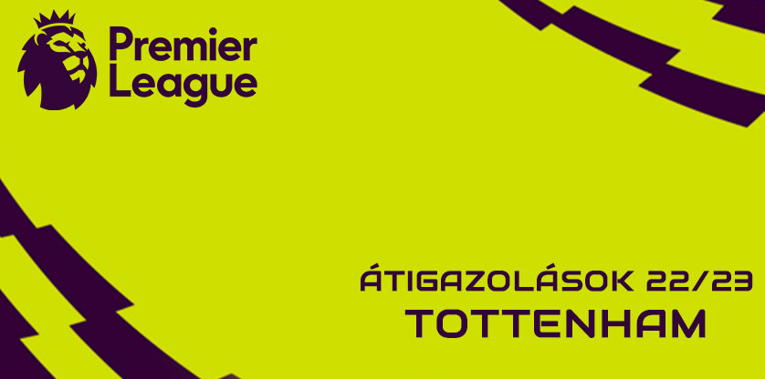 Premier League igazolások 22/23 - Tottenham