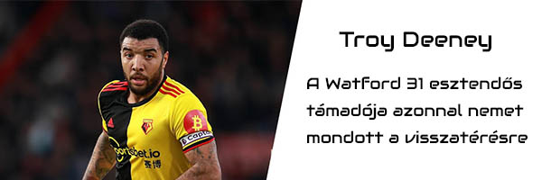 Troy Deeney azonnal nemet mondott a visszatérésre